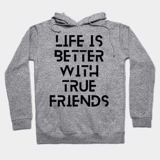 life is better with true friends typography design Hoodie